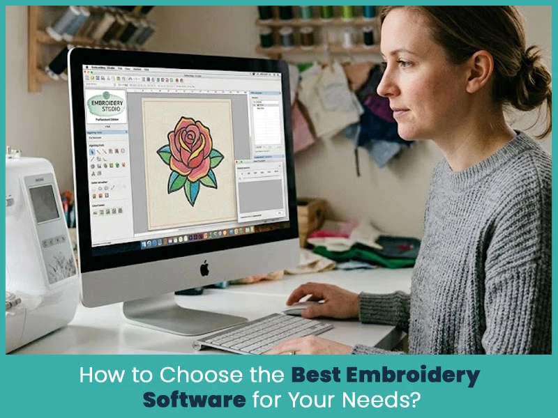 How to Choose the Best Embroidery Software for Your Needs?