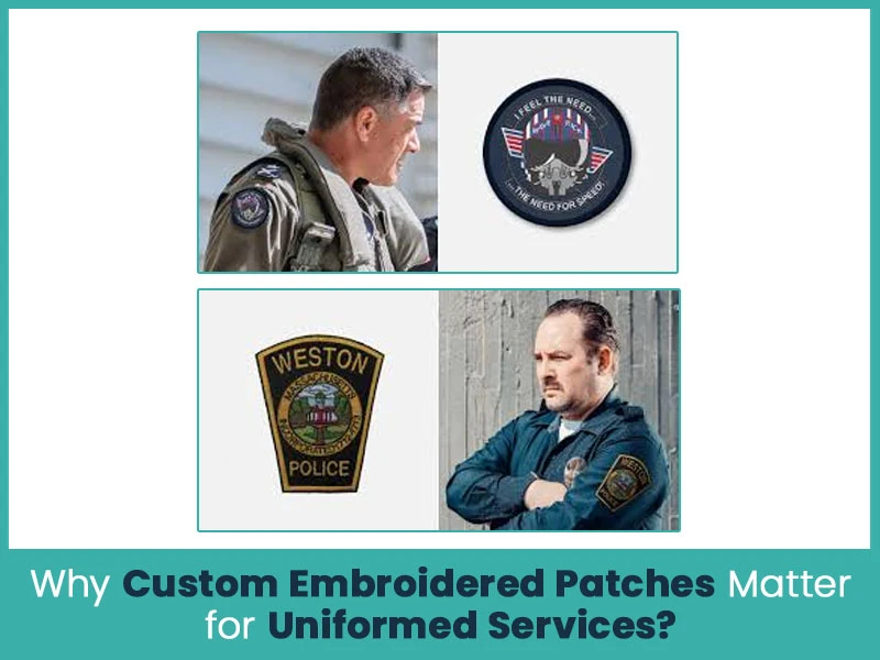 Why Custom Embroidered Patches Matter for Uniformed Services?