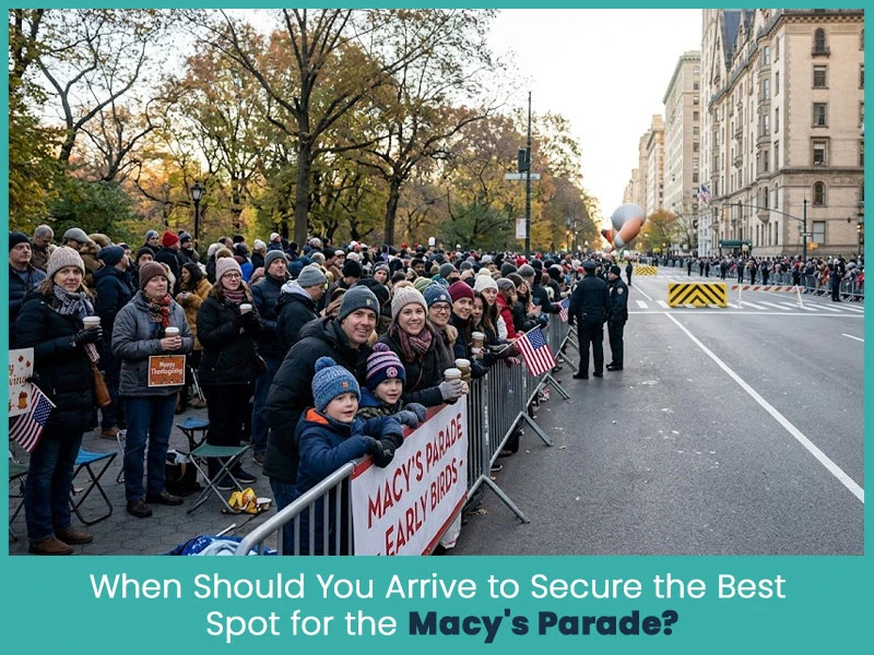 When Should You Arrive to Secure the Best Spot for the Macy's Parade?
