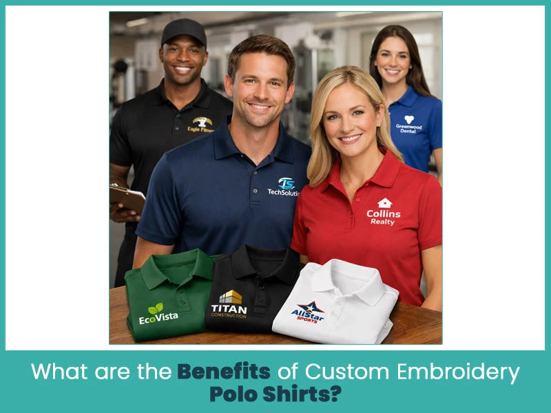 What are the Benefits of Custom Embroidery Polo Shirts?