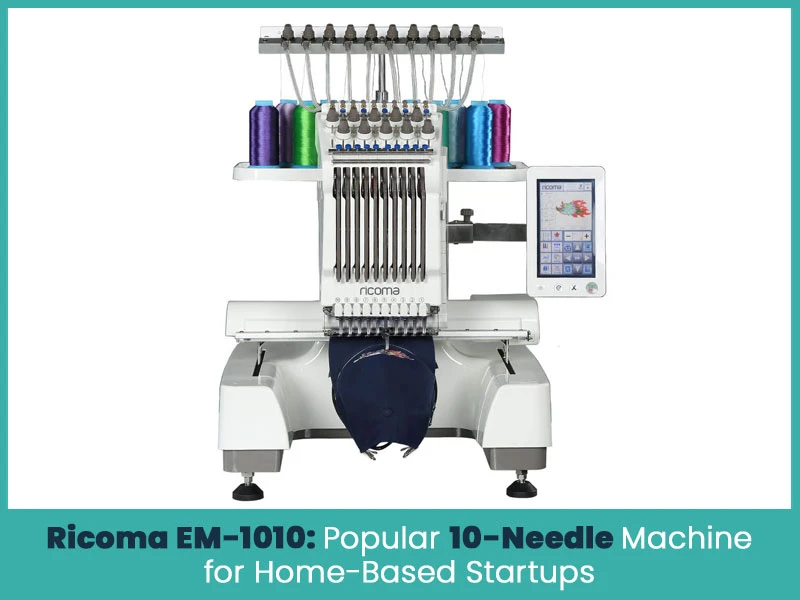 Ricoma EM-1010: Popular 10-Needle Machine for Home-Based Startups