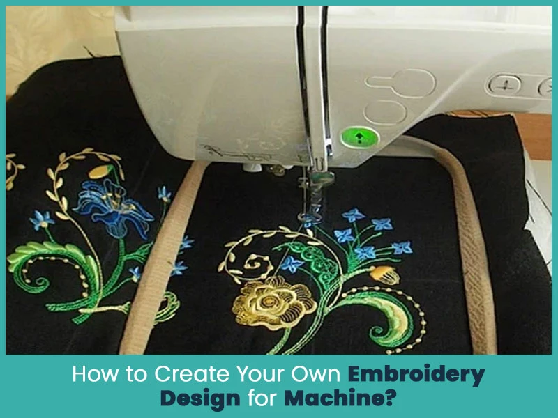 How to Create Your Own Embroidery Design for Machine?