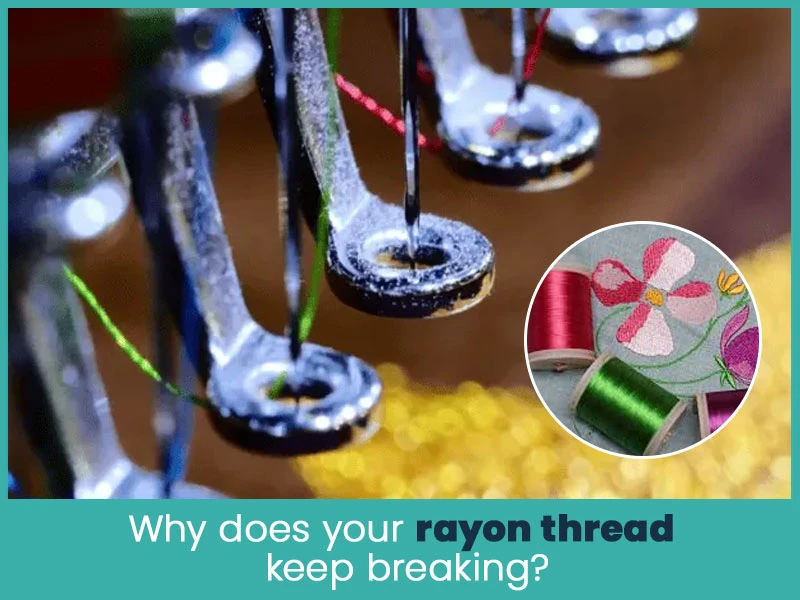 Why does your rayon thread keep breaking?