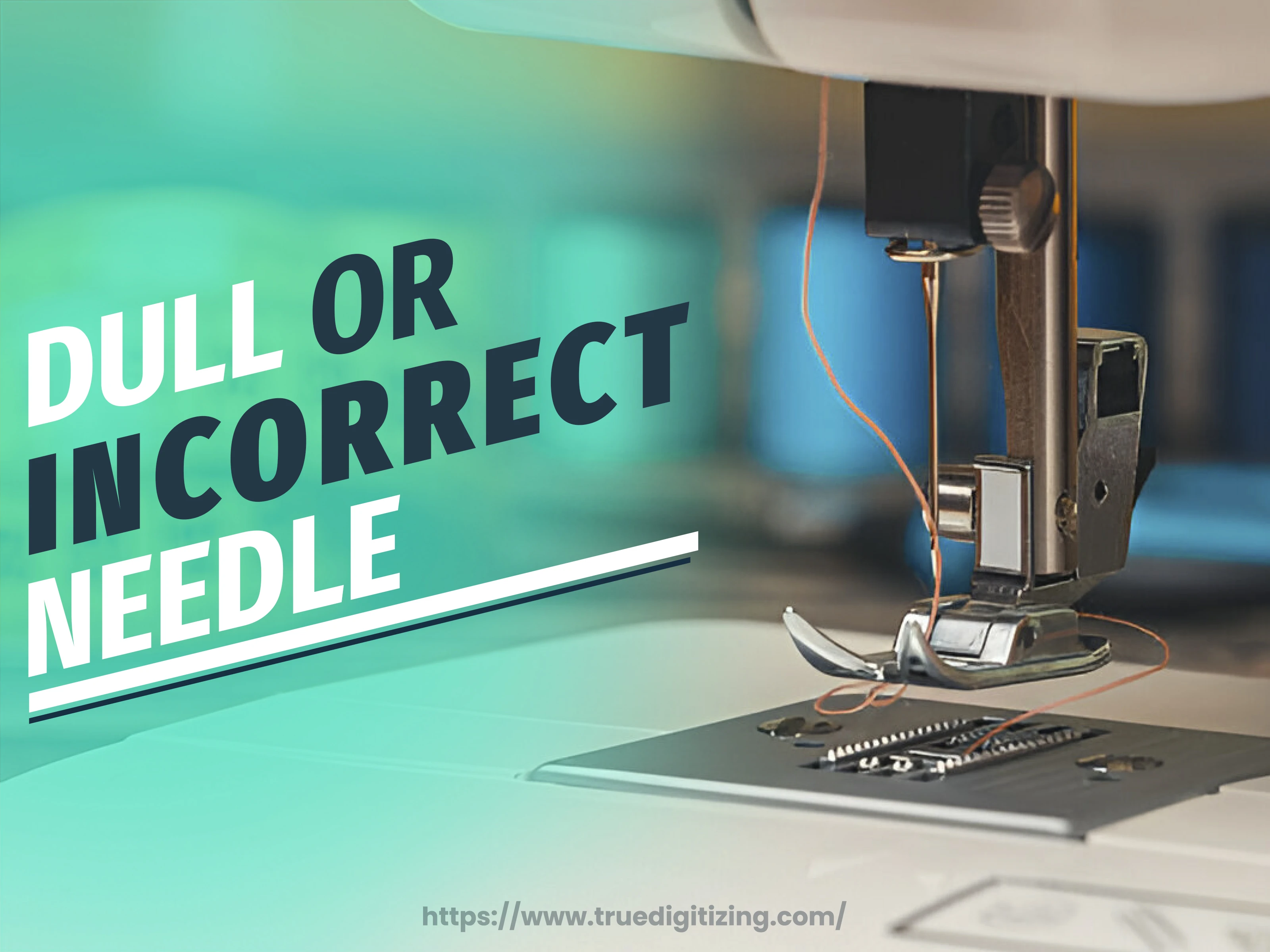 2. Dull or Incorrect Needle