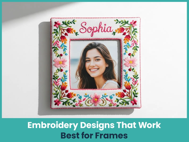 Embroidery Designs That Work Best for Frames