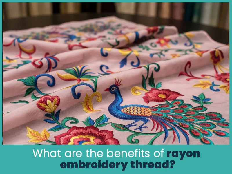 What are the benefits of rayon embroidery thread?
