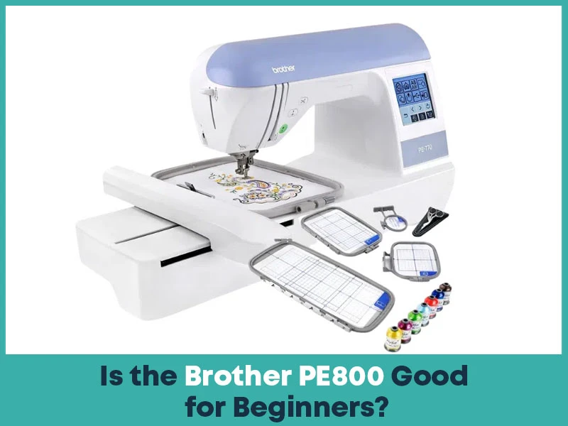 Is the Brother PE800 Good for Beginners?