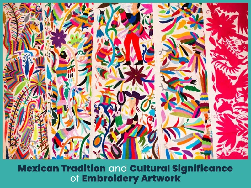 Mexican Tradition and Cultural Significance of Embroidery Artwork