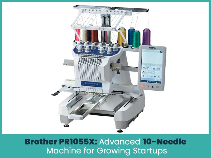 Brother PR1055X: Advanced 10-Needle Machine for Growing Startups