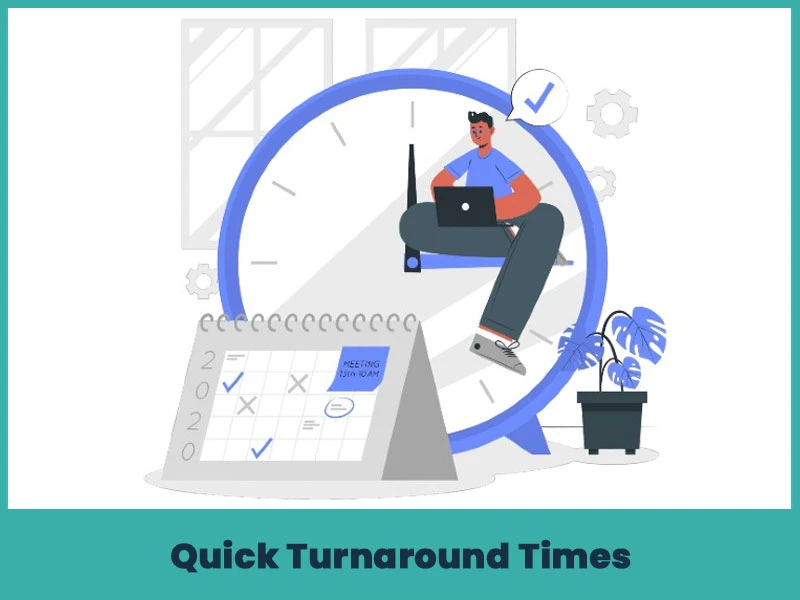 Quick Turnaround Times
