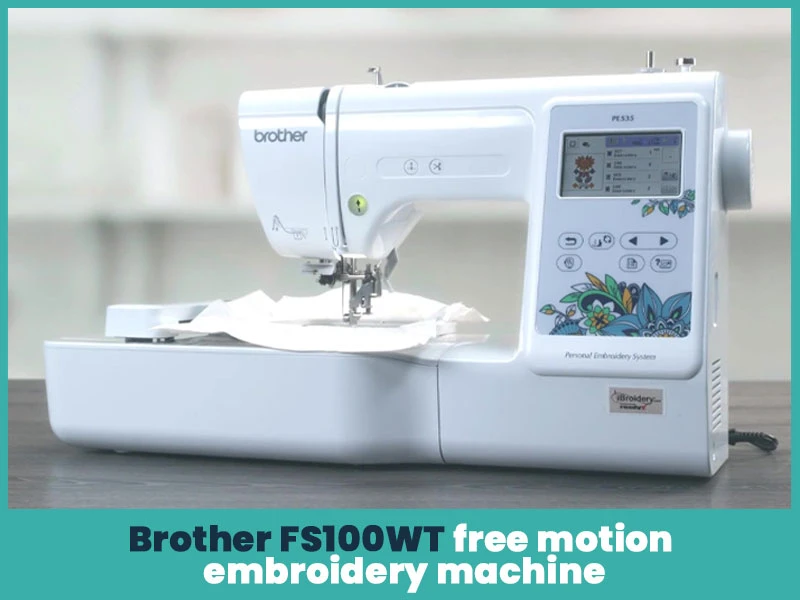 Brother FS100WT Free Motion Embroidery Machine