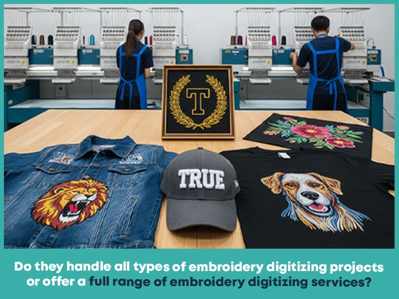  Do they handle all types of embroidery digitizing projects or offer a full range of embroidery digitizing services?