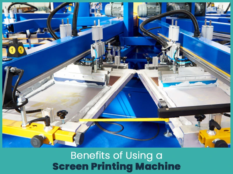 Benefits of Using a Screen Printing Machine