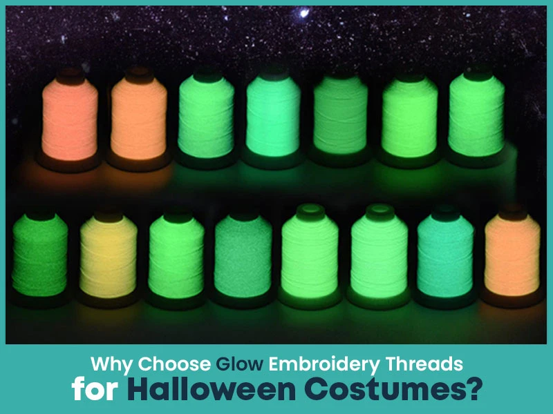 Why Choose Glow Embroidery Threads for Halloween Costumes