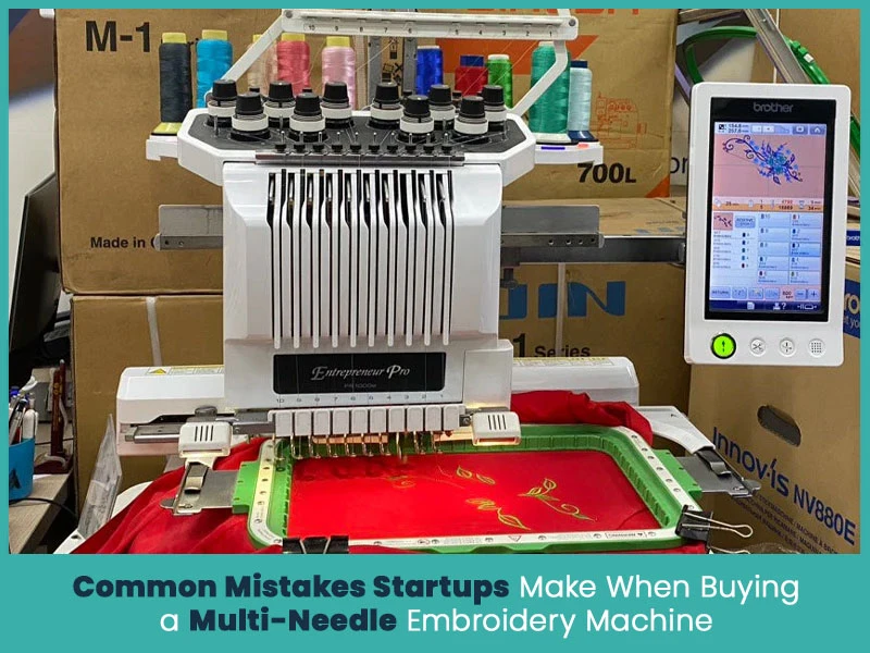 Common Mistakes Startups Make When Buying a Multi-Needle Embroidery Machine