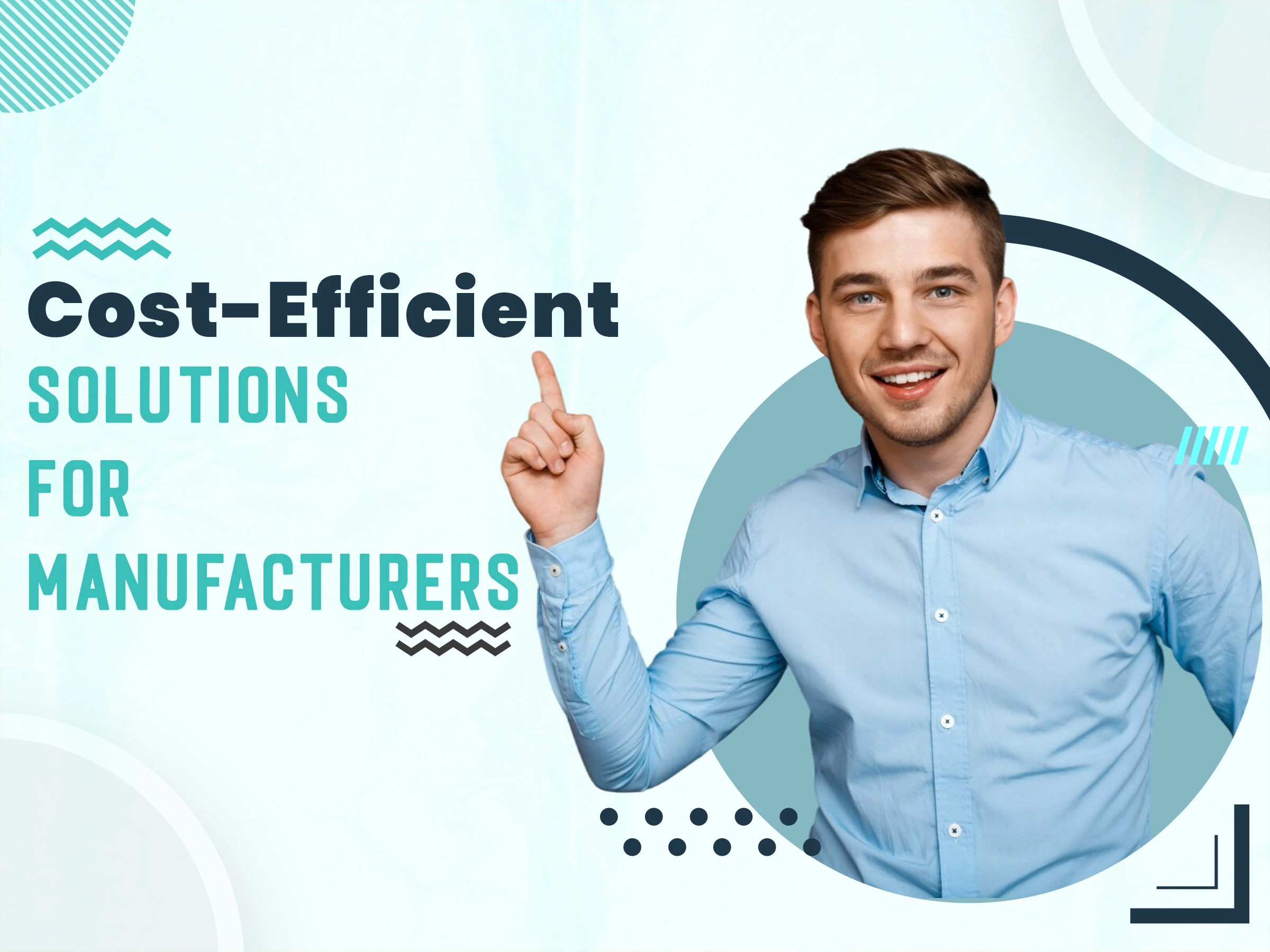 Cost-Efficient Solutions for Manufacturers