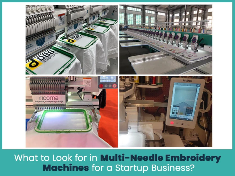What to Look for in Multi-Needle Embroidery Machines for a Startup Business?